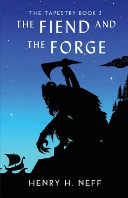 The Fiend and the Forge: Book Three of The Tapestry by Neff, Henry H.