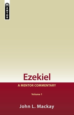 Ezekiel Vol 1: A Mentor Commentary by MacKay, John L.