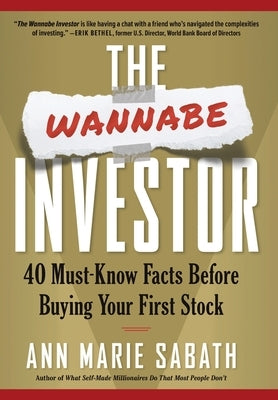 The Wannabe Investor: 40 Must-Know Facts Before Buying Your First Stock by Sabath, Ann Marie