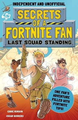 Secrets of a Fortnite Fan: Last Squad Standing (Independent & Unofficial): Book 2 by Robson, Eddie
