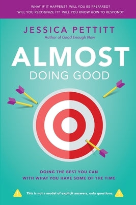Almost Doing Good: Doing the Best You Can With What You Have Some of the Time by Pettitt, Jessica