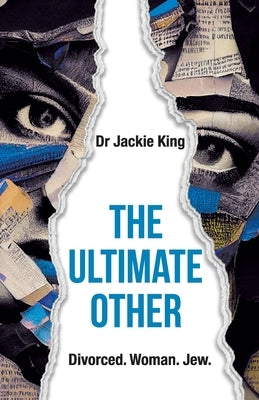 The Ultimate Other: Woman. Divorced. Jew. by King, Jackie