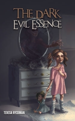 The Dark Evil Essence by Ryckman, Teresa