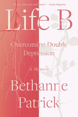 Life B: Overcoming Double Depression by Patrick, Bethanne