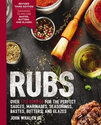 Rubs (Third Edition): Updated and Revised to Include Over 175 Recipes for BBQ Rubs, Marinades, Glazes, and Bastes Paperback Cider Mill Press