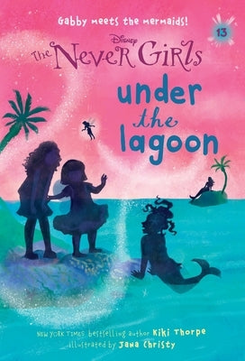 Paperback of Never Girls #13: Under the Lagoon by Disney's Random House Disney, featuring colorful cover art with characters underwater.