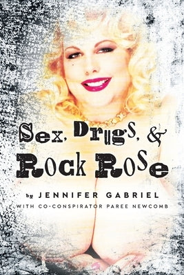 Sex, Drugs & Rock Rose by Gabriel, Jennifer