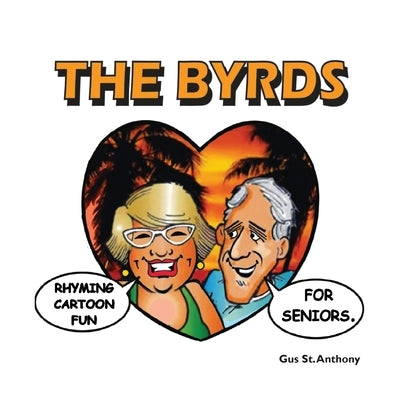 The Byrds: Rhyming Cartoon Fun For Seniors by Anthony, Gus St