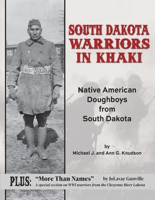 South Dakota Warriors in Khaki: Native American Doughboys from South Dakota by Knudson, Michael J.