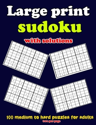 Large print sudoku with solutions: 100 medium to hard puzzles for adults, two per page: Large print sudoku with solutions: 100 medium to hard puzzles by Editien, Jehovah's Witness