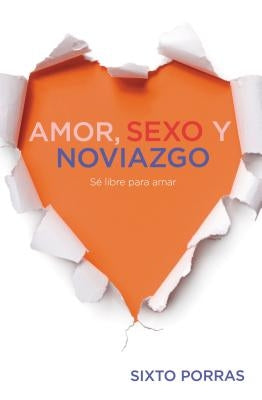 Amor, Sexo Y Noviazgo: Sé Libre Para Amar by Porras, Sixto