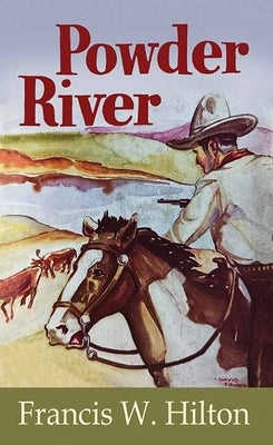 Powder River by Hilton, Francis W.