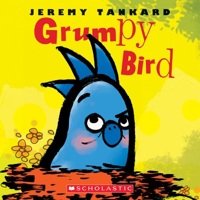Colorful Grumpy Bird board book by Scholastic Press featuring a cartoon bird with a grumpy expression and playful illustrations.