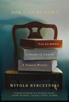 Now I Sit Me Down: From Klismos to Plastic Chair: A Natural History Paperback Farrar, Straus and Giroux
