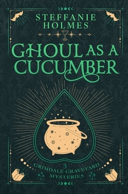 Ghoul As A Cucumber: Luxe paperback edition by Holmes, Steffanie