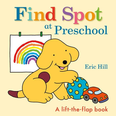 Find Spot at Preschool: A Lift-The-Flap Book Board Book Warne Frederick & Company
