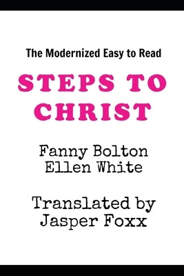 Steps To Christ: Rewritten in Modern English by White, Ellen