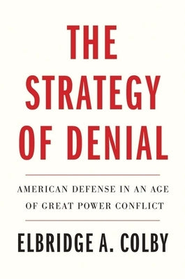 The Strategy of Denial: American Defense in an Age of Great Power Conflict Paperback Yale University Press