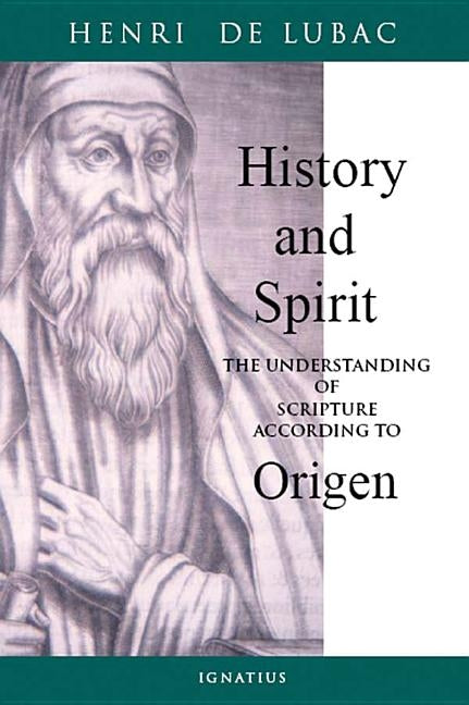 History and Spirit: The Understanding of Scripture According to Origen by de Lubac, Henri