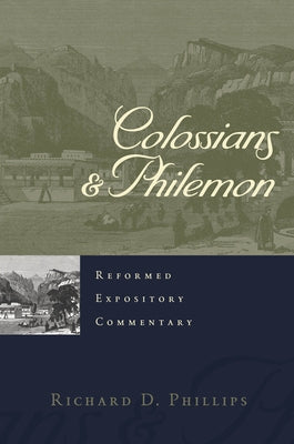 Colossians & Philemon by Phillips, Richard D.