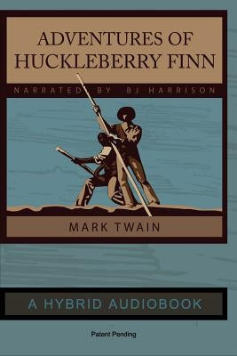 Adventures of Huckleberry Finn - Hybrid Audiobook Edition: Narrated by BJ Harrison by Twain, Mark