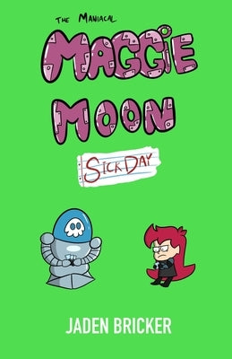 The Maniacal Maggie Moon: Sick Day Paperback Independently Published