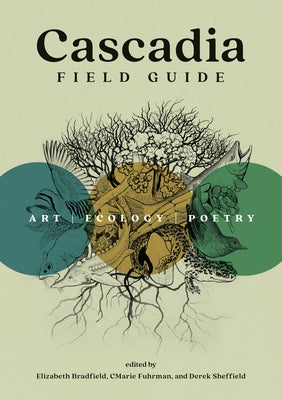 Cascadia Field Guide: Art, Ecology, Poetry Paperback Mountaineers Books