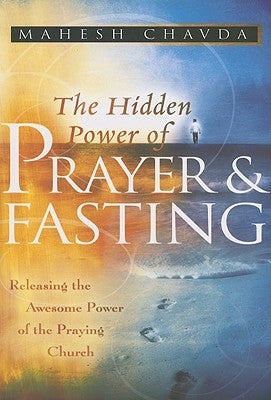 The Hidden Power of Prayer and Fasting by Chavda, Mahesh