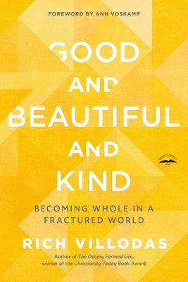 Good and Beautiful and Kind: Becoming Whole in a Fractured World Paperback Prh Christian Publishing