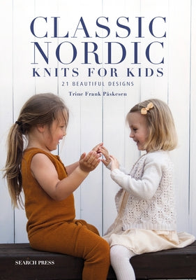 Classic Nordic Knits for Kids: 21 Beautiful Designs by P?skesen, Trine Frank