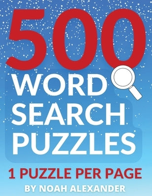 500 Word Search Puzzles: 1 Puzzle Per Page by Alexander, Noah