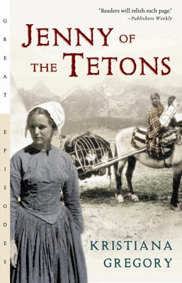 Jenny of the Tetons by Gregory, Kristiana