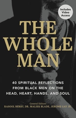 The Whole Man: 40 Spiritual Reflections from Black Men on the Head, Heart, Hands, and Soul by Berry, Rasool