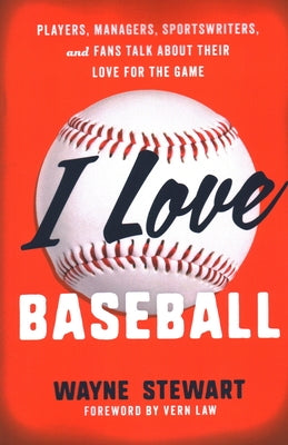 I Love Baseball: Players, Managers, Sportswriters, and Fans Talk about Their Love for the Game Paperback Lyons Press
