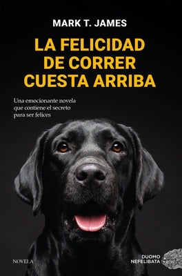 La Felicidad de Correr Cuesta Arriba by T. James Mark