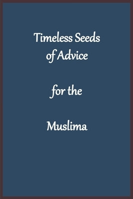 Timeless Seeds of Advice for the Muslima by Imam Kathir