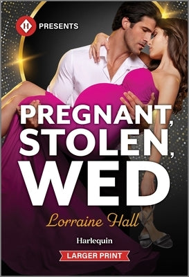 Pregnant, Stolen, Wed by Hall, Lorraine