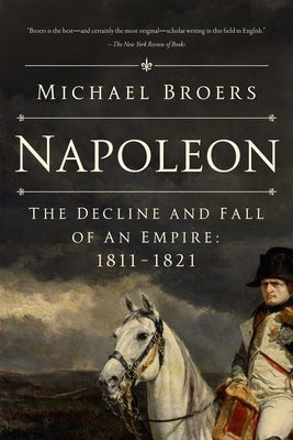 Napoleon: The Decline and Fall of an Empire: 1811-1821 Paperback Pegasus Books