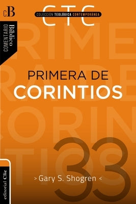 Primera de Corintios: Un Comentario Exegético-Pastoral by Shogren, Gary