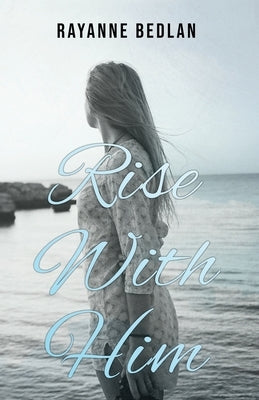 Rise With Him by Bedlan, M.