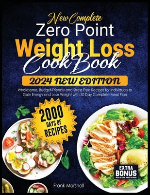 New Complete Zero Point Weight Loss Cookbook: 2000 Days of Wholesome, Budget-Friendly and Stress Free Recipes for Individuals to Gain Energy and Lose Paperback Independently Published