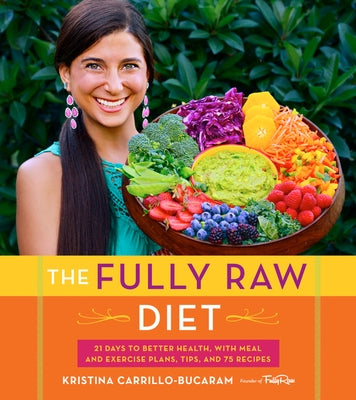 The Fully Raw Diet: 21 Days to Better Health, with Meal and Exercise Plans, Tips, and 75 Recipes Paperback Harvest Publications