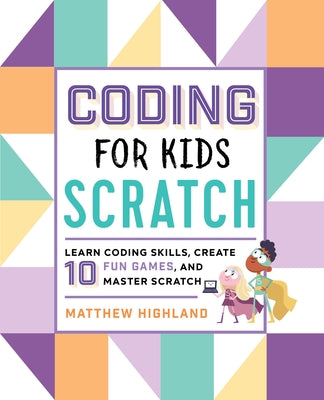 Coding for Kids: Scratch: Learn Coding Skills, Create 10 Fun Games, and Master Scratch Paperback Callisto Kids