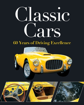 Classic Cars: 60 Years of Driving Excellence by Publications International Ltd