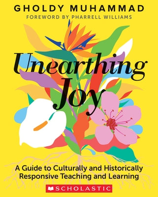 Unearthing Joy: A Guide to Culturally and Historically Responsive Curriculum and Instruction Paperback Scholastic Professional