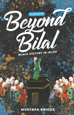 Beyond Bilal: Black History In Islam by Briggs, Mustafa
