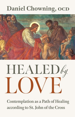 Paperback book titled "Healed by Love" by Liturgical Press, featuring contemplative cover art related to St. John of the Cross.