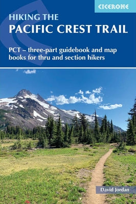 Hiking the Pacific Crest Trail: PCT - Three-Part Guidebook and Map Books for Thru and Section Hikers by Jordan, David