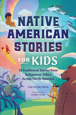 Native American Stories for Kids: 12 Traditional Stories from Indigenous Tribes Across North America Paperback Callisto Kids