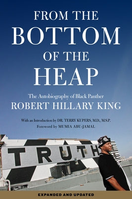 From the Bottom of the Heap: The Autobiography of Black Panther Robert Hillary King by King, Robert Hillary